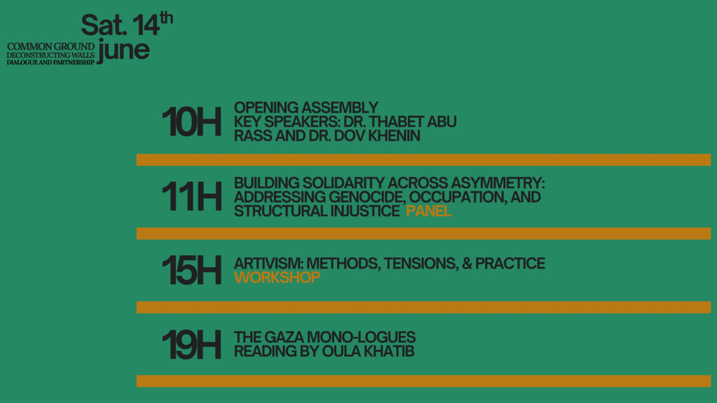 Sat. 14.6 10:00 Opening assembly 11:00 Building Solidarity Across Asymmetry: Addressing Genocide, Occupation, and Structural Injustice (panel) 15:00 Artivism: Methods, Tensions, and Practice (workshop) 19:00 Reading by Oula Khatib
